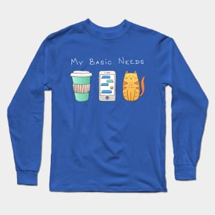 My Basic Needs - Coffee, Phone, Cat Long Sleeve T-Shirt